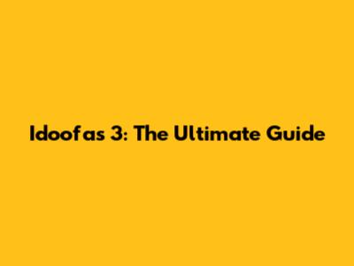 Idoofas 3: The Ultimate Guide