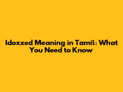 Idoxxed Meaning in Tamil: What You Need to Know
