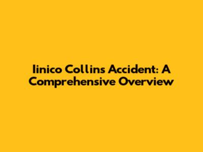 Iinico Collins' Accident: A Comprehensive Overview