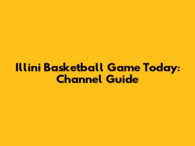 Illini Basketball Game Today: Channel Guide