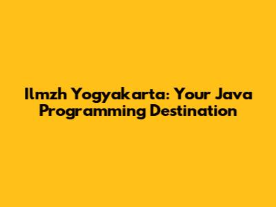 Ilmzh Yogyakarta: Your Java Programming Destination