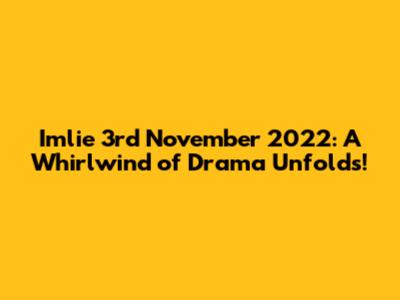 Imlie 3rd November 2022: A Whirlwind of Drama Unfolds!