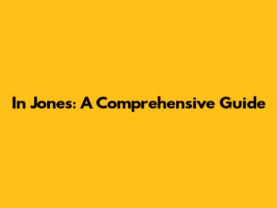 In Jones: A Comprehensive Guide