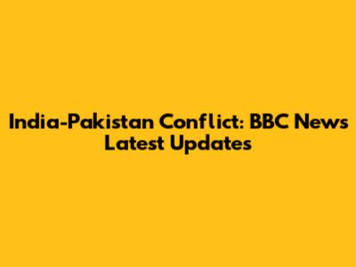 India-Pakistan Conflict: BBC News Latest Updates