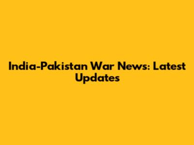 India-Pakistan War News: Latest Updates