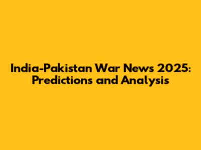India-Pakistan War News 2025: Predictions and Analysis