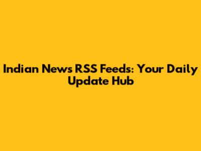 Indian News RSS Feeds: Your Daily Update Hub