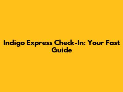 Indigo Express Check-In: Your Fast Guide