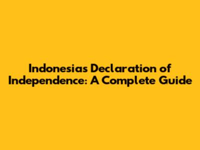 Indonesia's Declaration of Independence: A Complete Guide