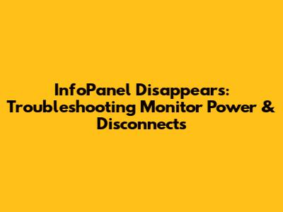 InfoPanel Disappears: Troubleshooting Monitor Power & Disconnects