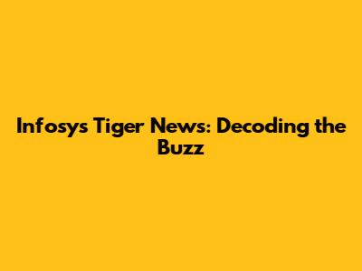 Infosys Tiger News: Decoding the Buzz