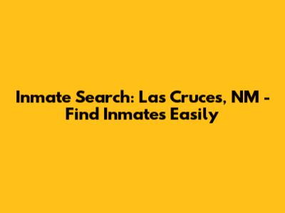 Inmate Search: Las Cruces, NM - Find Inmates Easily