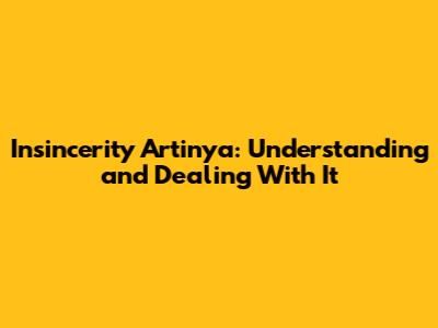 Insincerity Artinya: Understanding and Dealing With It