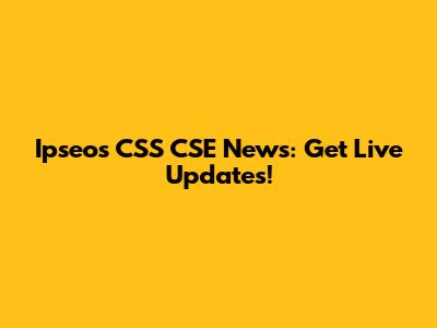 Ipseos CSS CSE News: Get Live Updates!