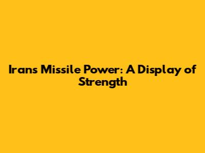 Iran's Missile Power: A Display of Strength