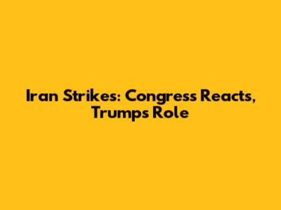 Iran Strikes: Congress Reacts, Trump's Role