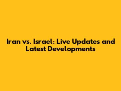 Iran vs. Israel: Live Updates and Latest Developments
