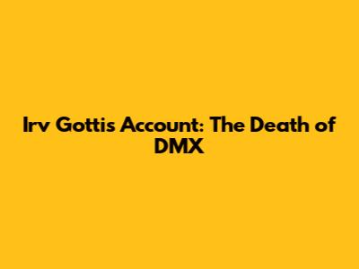 Irv Gotti's Account: The Death of DMX