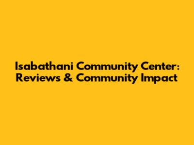 Isabathani Community Center: Reviews & Community Impact