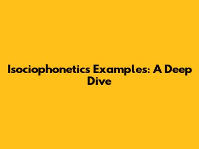 Isociophonetics Examples: A Deep Dive