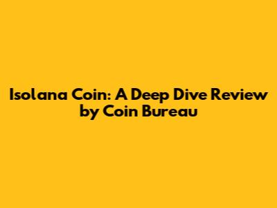Isolana Coin: A Deep Dive Review by Coin Bureau