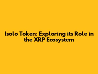 Isolo Token: Exploring its Role in the XRP Ecosystem
