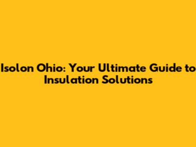 Isolon Ohio: Your Ultimate Guide to Insulation Solutions