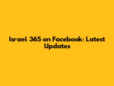 Israel 365 on Facebook: Latest Updates