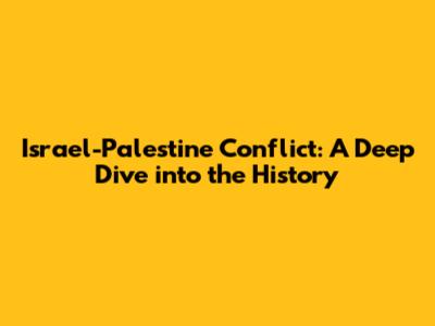 Israel-Palestine Conflict: A Deep Dive into the History