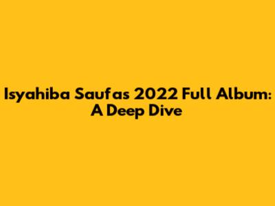 Isyahiba Saufa's 2022 Full Album: A Deep Dive