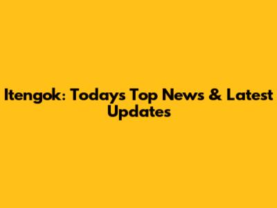 Itengok: Today's Top News & Latest Updates