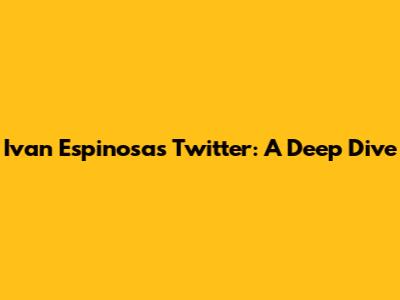 Ivan Espinosa's Twitter: A Deep Dive