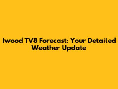 Iwood TV8 Forecast: Your Detailed Weather Update