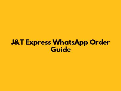 J&T Express WhatsApp Order Guide