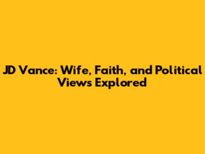 JD Vance: Wife, Faith, and Political Views Explored