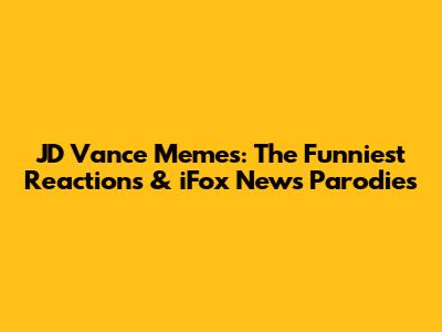 JD Vance Memes: The Funniest Reactions & iFox News Parodies