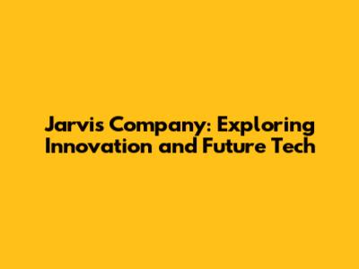 Jarvis Company: Exploring Innovation and Future Tech