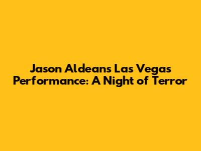 Jason Aldean's Las Vegas Performance: A Night of Terror