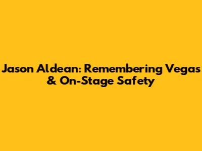 Jason Aldean: Remembering Vegas & On-Stage Safety