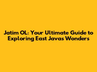 Jatim OL: Your Ultimate Guide to Exploring East Java's Wonders