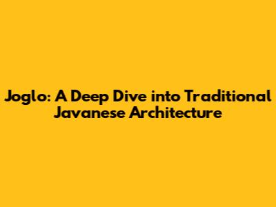 Joglo: A Deep Dive into Traditional Javanese Architecture