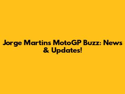 Jorge Martin's MotoGP Buzz: News & Updates!