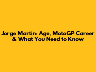 Jorge Martin: Age, MotoGP Career & What You Need to Know