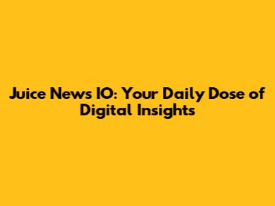 Juice News IO: Your Daily Dose of Digital Insights