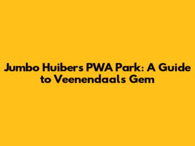 Jumbo Huibers PWA Park: A Guide to Veenendaal's Gem