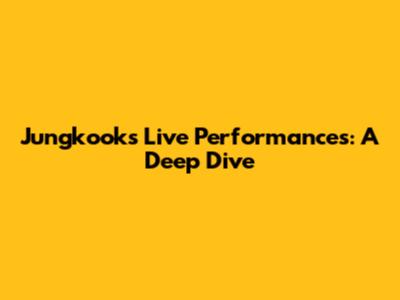 Jungkook's Live Performances: A Deep Dive