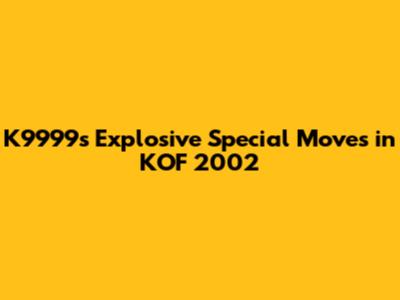 K9999's Explosive Special Moves in KOF 2002