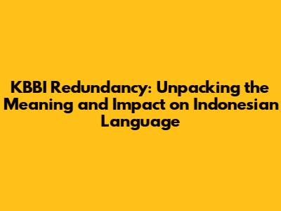 KBBI Redundancy: Unpacking the Meaning and Impact on Indonesian Language