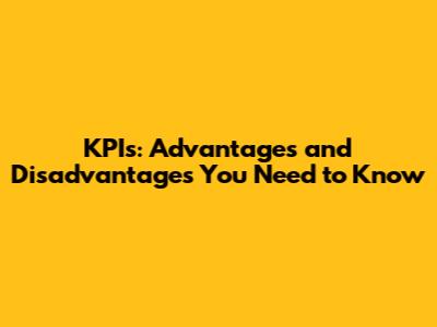 KPIs: Advantages and Disadvantages You Need to Know
