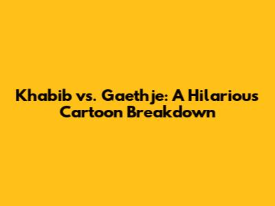 Khabib vs. Gaethje: A Hilarious Cartoon Breakdown
